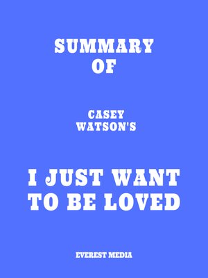 cover image of Summary of Casey Watson's I Just Want to Be Loved